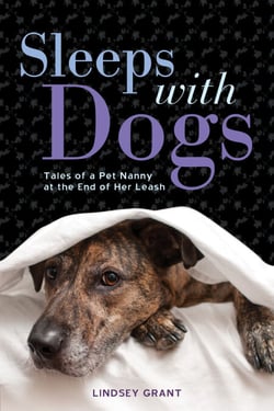 Sleeps with Dogs - Tales of a Pet Nanny at the End of Her Leash