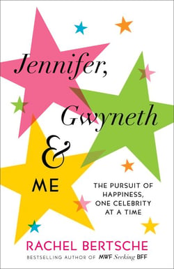 Jennifer, Gwyneth &amp; Me - The Pursuit of Happiness, One Celebrity at a Time