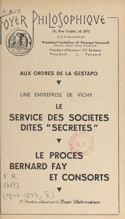 Aux ordres de la Gestapo, une entreprise de Vichy : le service des sociétés dites "secrètes" - Le procès Bernard Fay et consorts