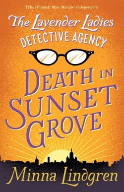 The Lavender Ladies Detective Agency: Death in Sunset Grove - The ultimate cosy crime novel