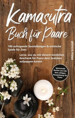 Kamasutra Buch für Paare - 100 aufregende Sexstellungen &amp; erotische Spiele für Zwei - Lerne, wie du mit diesem sinnlichen Geschenk für Paare dein Sexleben aufpeppen kannst - Spannende Bucket List inkl. dem nötigen Sexspielzeug für Paare