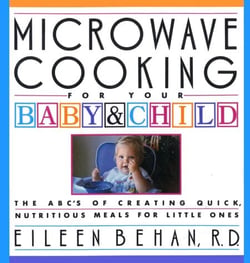 Microwave Cooking for Your Baby &amp; Child - The A B C's of Creating Quick, Nutritious Meals for Little Ones: A Cookbook