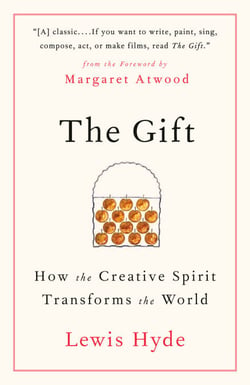 The Gift - How the Creative Spirit Transforms the World