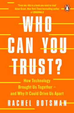 Who Can You Trust? - How Technology Brought Us Together – and Why It Could Drive Us Apart