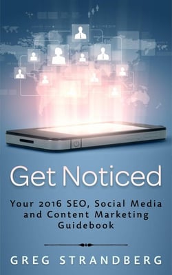 Get Noticed: Your 2016 SEO, Social Media and Content Marketing Guidebook - Increasing Website Traffic Series, #7