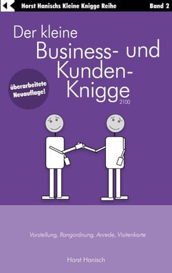 Der kleine Business- und Kunden-Knigge 2100 - Vorstellung, Rangordnung, Anrede, Visitenkarte