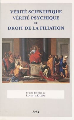 Vérité scientifique, vérité psychique et droit de la filiation - Actes du Colloque IRCID-CNRS, 9-11 février 1995
