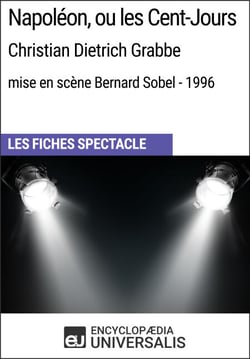 Napoléon, ou les Cent-Jours (Christian Dietrich Grabbe - mise en scène Bernard Sobel - 1996) - Les Fiches Spectacle d'Universalis