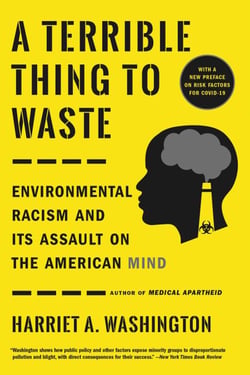 A Terrible Thing to Waste - Environmental Racism and Its Assault on the American Mind