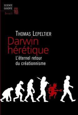 Darwin hérétique. L'éternel retour du créationnisme - L'éternel retour du créationnisme