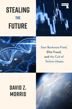 Stealing The Future - Sam Bankman-Fried, Elite Fraud, and the Cult of Techno-Utopia