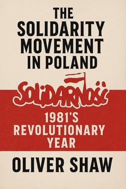 The Solidarity Movement in Poland: 1981’s Revolutionary Year