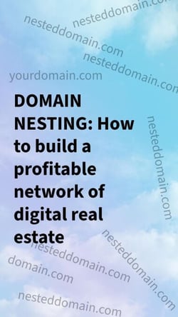 Domain Nesting: How to build a profitable network of digital real estate