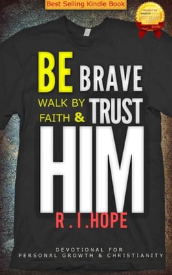 Be Brave Walk By Faith &amp; Trust HIM: Devotional for  Personal Growth &amp; Christianity