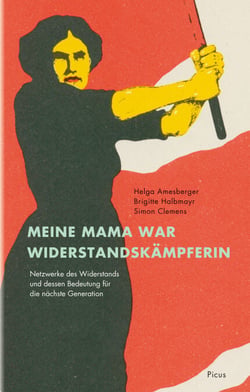 Meine Mama war Widerstandskämpferin - Netzwerke des Widerstands und dessen Bedeutung für die nächste Generation