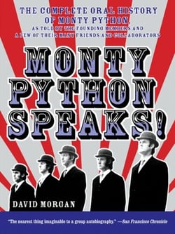 Monty Python Speaks - The Complete Oral History of Monty Python, as Told by the Founding Members and a Few of Their Many Friends and Collaborators