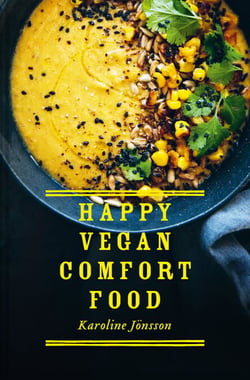 Happy Vegan Comfort Food - Simple and satisfying plant-based recipes for every day