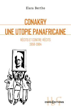 Conakry. Une utopie panafricaine - Récits et contre-récits 1958-1984