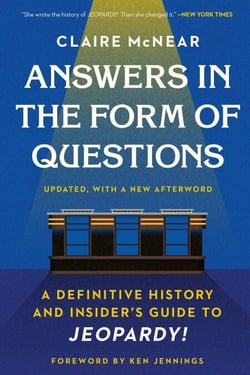 Answers in the Form of Questions - A Definitive History and Insider's Guide to Jeopardy!