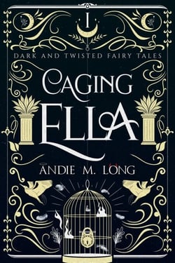 Caging Ella - Dark and Twisted Fairy Tales, #1