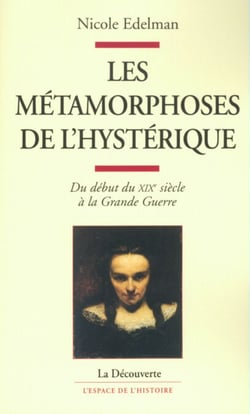 Les métamorphoses de l'hystérique - Du début du XIXe siècle à la Grande Guerre