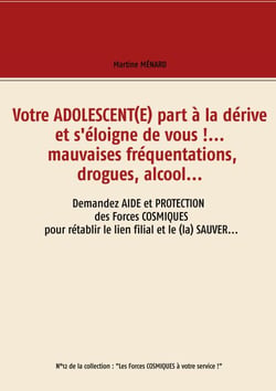 Votre adolescent(e) part à la dérive et s'éloigne de vous !... mauvaises fréquentations, drogues, alcool... - Demandez aide et protection des forces cosmiques pour rétablir le lien filial et le (la) sauver...