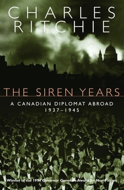The Siren Years - A Canadian Diplomat Abroad 1937-1945