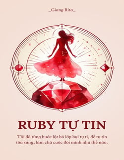 Ruby T? Tin: Tôi dã t?ng bu?c l?t b? l?p b?i t? ti, d? t? tin t?a sáng, làm ch? cu?c d?i mình nhu th? nào