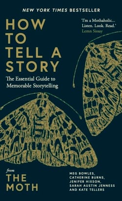 How to Tell a Story - The Essential Guide to Memorable Storytelling from The Moth