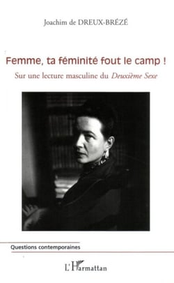 Femme, ta féminité fout le camp ! - Sur une lecture masculine du Deuxième Sexe