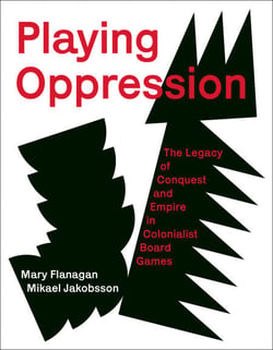 Playing Oppression - The Legacy of Conquest and Empire in Colonialist Board Games