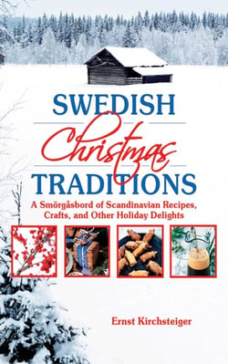 Swedish Christmas Traditions - A Smorgasbord of Scandinavian Recipes, Crafts, and Other Holiday Delights