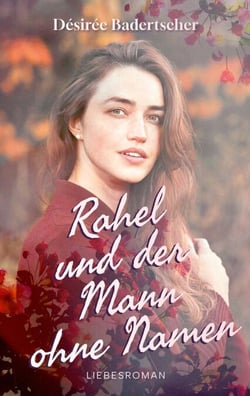 Rahel und der Mann ohne Namen - Eine emotionale Wholesome Romance in der Schweiz