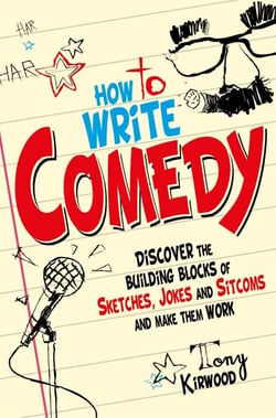 How To Write Comedy - Discover the building blocks of sketches, jokes and sitcoms – and make them work