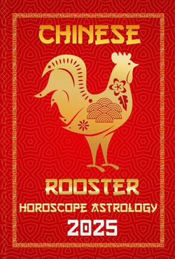 Rooster Chinese Horoscope 2025 - Chinese Horoscopes &amp; Astrology Secrets for 2025, #10