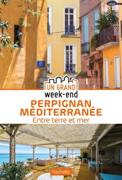 Guide Un Grand Week-End à Perpignan Méditerranée - Entre terre et mer