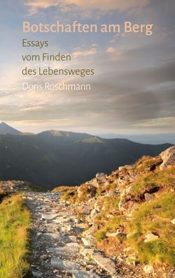 Botschaften am Berg - Essays vom Finden des Lebensweges