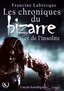 Les chroniques du bizarre et de l'insolite - Histoires d’Épouvante : Trois Nouvelles pour Frissonner de Terreur
