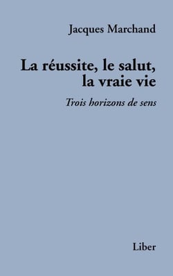 Réussite, le salut, la vraie vie - Trois horizons de sens
