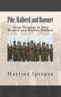 Pike, Halberd, and Bayonet: Sharp Weapons in Near Modern and Modern Warfare - Knives, Swords, and Bayonets: A World History of Edged Weapon Warfare, #10