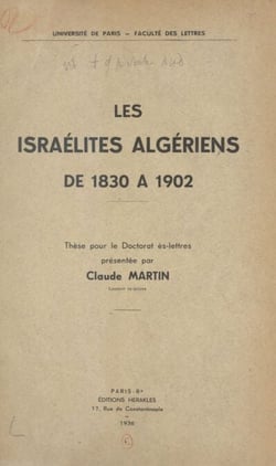 Les israélites algériens de 1830 à 1902 - Thèse pour le Doctorat ès lettres