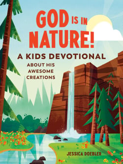 God Is in Nature! - A Kids Devotional About His Awesome Creations