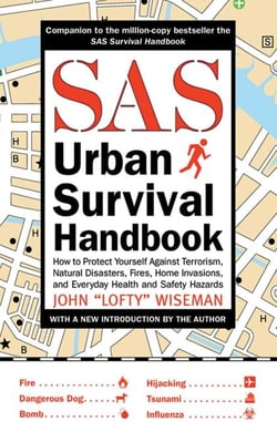 SAS Urban Survival Handbook - How to Protect Yourself Against Terrorism, Natural Disasters, Fires, Home Invasions, and Everyday Health and Safety Hazards