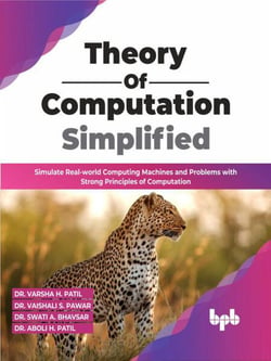 Theory of  Computation Simplified: Simulate Real-world Computing Machines and Problems with Strong Principles of Computation (English Edition)