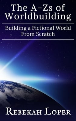 The A-Zs of Worldbuilding: Building a Fictional World From Scratch - The A-Zs of Worldbuilding, #1