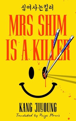 Mrs Shim is a Killer - The thrilling international crime novel, for fans of BUTTER and KILLING EVE