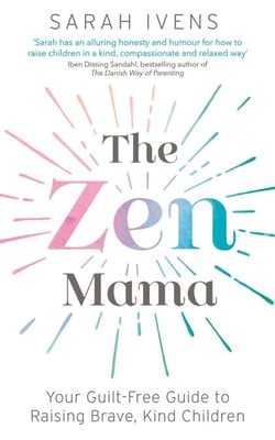 The Zen Mama - Your guilt-free guide to raising brave, kind children