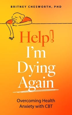 Help! I’m Dying Again - Overcoming Health Anxiety with Cognitive Behavioral Therapy (CBT)