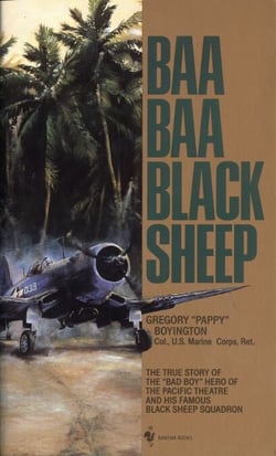 Baa Baa Black Sheep - The True Story of the "Bad Boy" Hero of the Pacific Theatre and His Famous BlackSheep Squadron