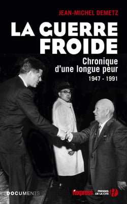 La guerre froide - Chronique d'une longue peur - 1947-1991